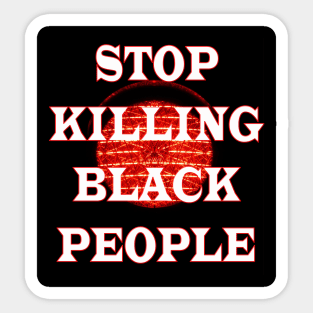 Stop killing black people t-shirt Sticker